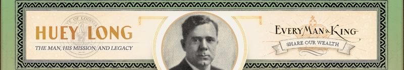 Huey Long - the Man, His Mission and Legacy